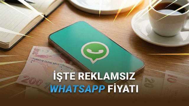 Reklamsız WhatsApp'ın Fiyatı Ortaya Çıktı (Netflix'ten YouTube Premium'dan Özür Dileme Vakti Geldi)
